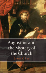 Title: Augustine and the Mystery of the Church, Author: K. Lee