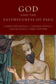 Title: God and the Faithfulness of Paul, Author: Christoph Heilig University of Basel