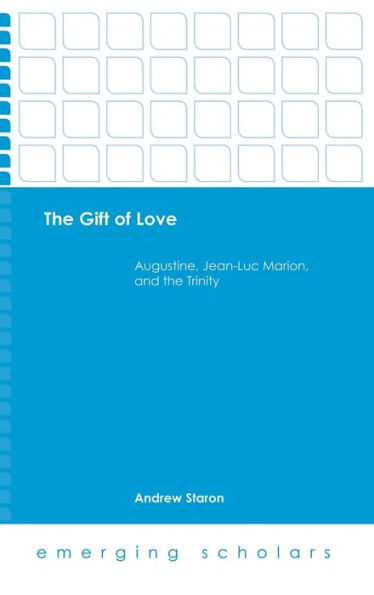 the Gift of Love: Augustine, Jean-Luc Marion, and Trinity