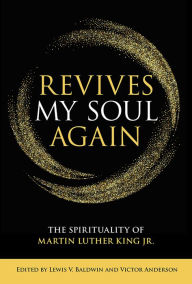 Title: Revives My Soul Again: The Spirituality of Martin Luther King Jr., Author: Lewis V. Baldwin