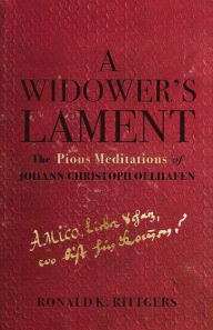 Title: A Widower's Lament: The Pious Meditations of Johann Christoph Oelhafen, Author: Ronald K. Rittgers