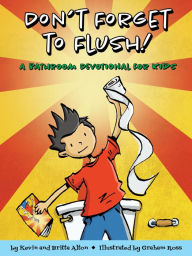 Title: Don't Forget to Flush: A Bathroom Devotional for Kids, Author: Kevin Alton