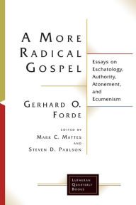 Title: A More Radical Gospel: Essays on Eschatology, Authority, Atonement, and Ecumenism, Author: Mark C. Mattes