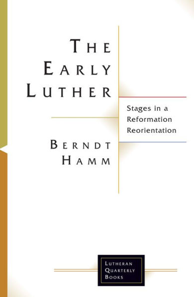 The Early Luther: Stages in a Reformation Reorientation