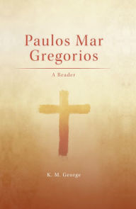 Title: Paulos Mar Gregorios: A Reader, Author: K. M. George