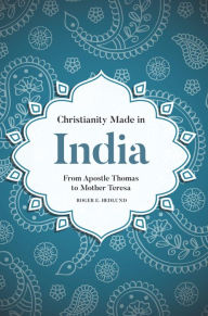 Title: Christianity Made in India: From Apostle Thomas to Mother Teresa, Author: Roger E. Hedlund