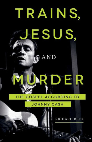 Trains, Jesus, and Murder: The Gospel according to Johnny Cash