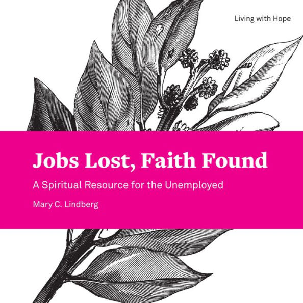 Jobs Lost, Faith Found: A Spiritual Resource for the Unemployed