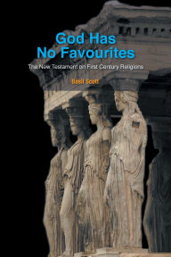 Title: God Has No Favourites: The New Testament on First Century Religions, Author: Basil Scott