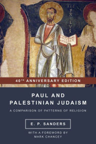 Title: Paul and Palestinian Judaism: 40th Anniversary Edition, Author: E. P. Sanders