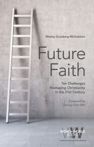 Title: Future Faith: Ten Challenges Reshaping Christianity in the 21st Century, Author: Wesley Granberg-Michaelson
