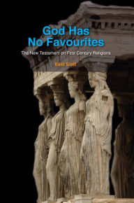 Title: God has No Favourites: The New Testament on First Century Religions, Author: Basil Scott