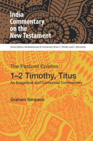 Title: The Pastoral Epistles, 1-2 Timothy, Titus: An Exegetical and Contextual Commentary, Author: Graham Simpson