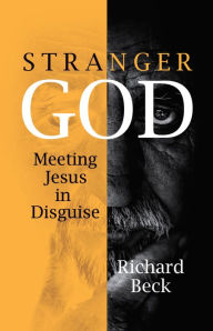 Title: Stranger God: Meeting Jesus in Disguise, Author: Richard Beck