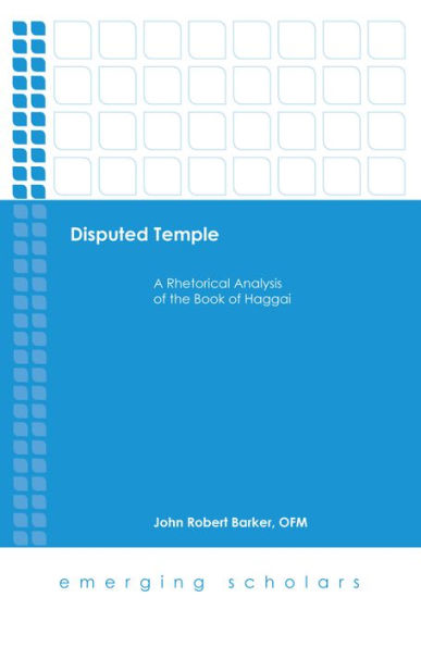 Disputed Temple: A Rhetorical Analysis of the Book of Haggai