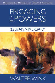 Title: Engaging the Powers, 25th Anniversary Edition, Author: Walter Wink