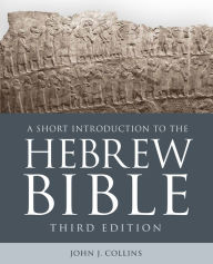 Title: A Short Introduction to the Hebrew Bible: Third Edition, Author: John J. Collins