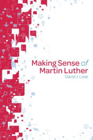 Title: Making Sense of Martin Luther: Participant Book, Author: David J. Lose