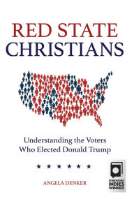 Google free books download pdf Red State Christians: Understanding the Voters Who Elected Donald Trump RTF (English Edition) by Angela Denker 9781506449081