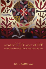 Title: Word of God, Word of Life: Understanding the Three-Year Lectionaries, Author: Gail Ramshaw