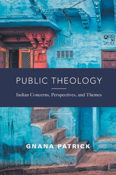 Public Theology: Indian Concerns, Perspectives, and Themes