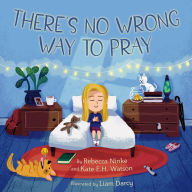 Download kindle books free uk There's No Wrong Way to Pray FB2 by Rebecca Ninke, Liam Darcy, Kate E. H. Watson 9781506449326