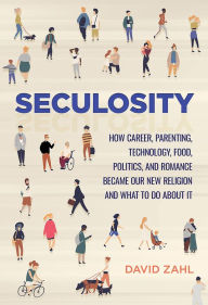 Free downloads of books online Seculosity: How Career, Parenting, Technology, Food, Politics, and Romance Became Our New Religion and What to Do about It by David Zahl (English Edition)  9781506449432