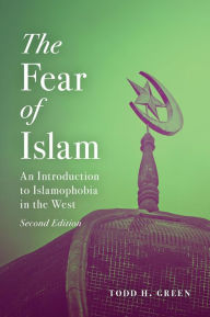Title: The Fear of Islam: An Introduction to Islamophobia in the West, Author: Todd H. Green