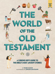 Title: The Curious Kid's Guide to the World of the Old Testament: Weapons, Gods, and Kings, Author: Marc Olson