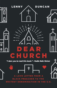 Title: Dear Church: A Love Letter from a Black Preacher to the Whitest Denomination in the US, Author: Lenny Duncan