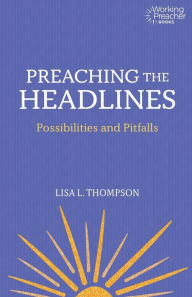 Ebooks epub format free download Preaching the Headlines: Possibilities and Pitfalls 9781506453866 English version by 