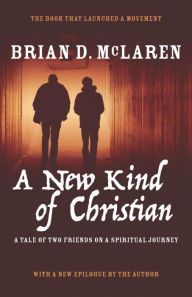 Title: A New Kind of Christian: A Tale of Two Friends on a Spiritual Journey, Author: Brian D. McLaren