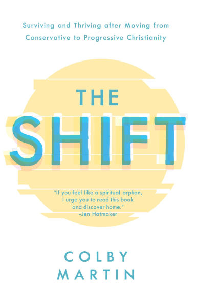 The Shift: Surviving and Thriving after Moving from Conservative to Progressive Christianity
