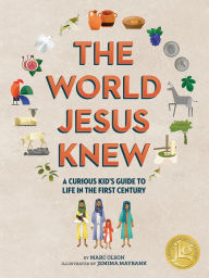 Title: The World Jesus Knew: A Curious Kid's Guide to Life in the First Century, Author: Marc Olson