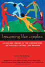 Becoming Like Creoles: Living and Leading at the Intersections of Injustice, Culture, and Religion
