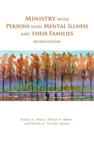 Title: Ministry with Persons with Mental Illness and Their Families, Second Edition, Author: Robert H. Albers
