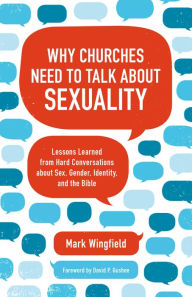 Title: Why Churches Need to Talk about Sexuality: Lessons Learned from Hard Conversations about Sex, Gender, Identity, and the Bible, Author: Mark Wingfield