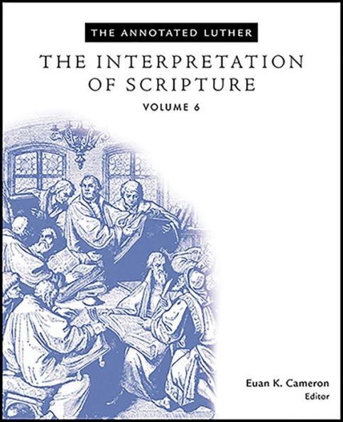 The Annotated Luther: The Interpretation of Scripture