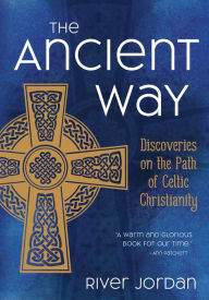 English audio books download free The Ancient Way: Discoveries on the Path of Celtic Christianity  9781506460468 in English by River Jordan