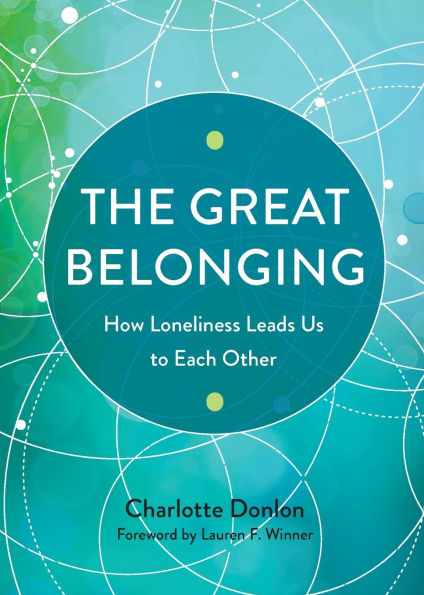 The Great Belonging: How Loneliness Leads Us to Each Other