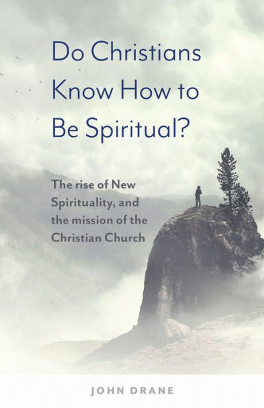 Do Christians Know How to be Spiritual?: the rise of New Spirituality, and mission Christian Church