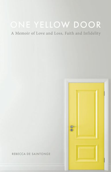 One Yellow Door: A Memoir of Love and Loss, Faith, Infidelity