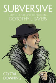 Download books in epub formats Subversive: Christ, Culture, and the Shocking Dorothy L. Sayers