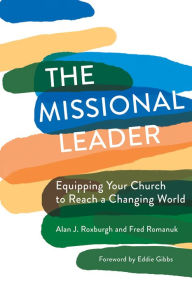 Title: The Missional Leader: Equipping Your Church to Reach a Changing World, Author: Alan J. Roxburgh