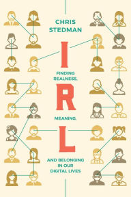 Free download books in mp3 format IRL: Finding Realness, Meaning, and Belonging in Our Digital Lives RTF ePub DJVU in English by Chris Stedman 9781506463513