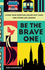 Free pdf ebook for download Be the Brave One: Living Your Spiritual Values Out Loud and Other Life Lessons by  (English literature) ePub PDB