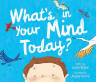 Title: What's in Your Mind Today?, Author: Louise Bladen