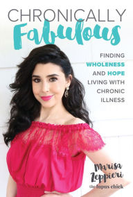 Title: Chronically Fabulous: Finding Wholeness and Hope Living with Chronic Illness, Author: Marisa Zeppieri