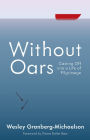Without Oars: Casting Off into a Life of Pilgrimage