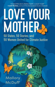 Download book to iphone free Love Your Mother: 50 States, 50 Stories, and 50 Women United for Climate Justice